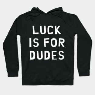 Luck is for Dudes Hoodie